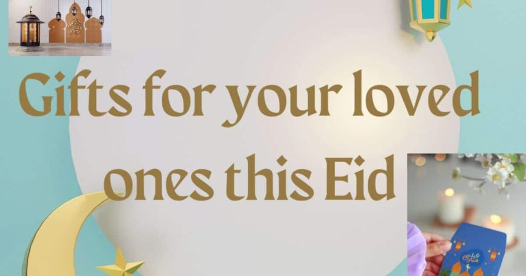 Thoughtful Eid Gifts to Celebrate with Your Loved Ones