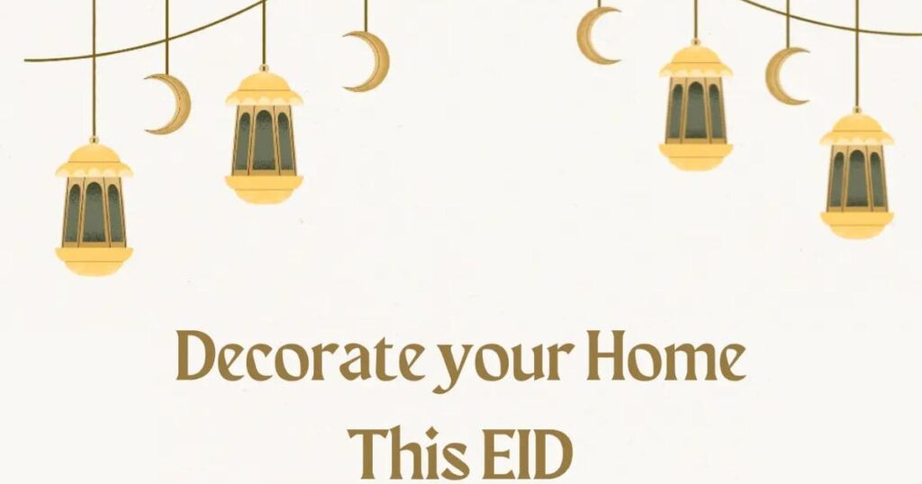 Eid Home Decoration Ideas – Beautiful and Festive Ways