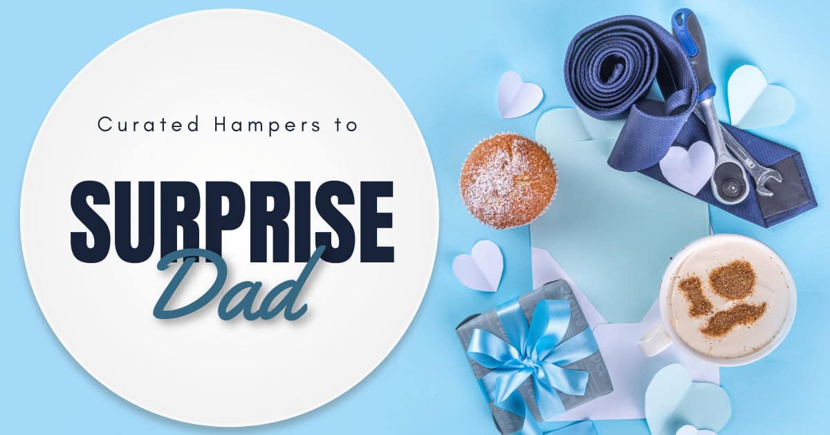 Father's Day Gift Ideas Curated Hampers to Surprise Dad