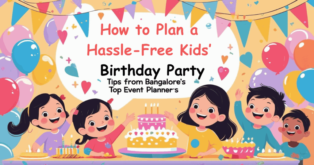 Hassle Free Kids Birthday Party Ideas in Bangalore