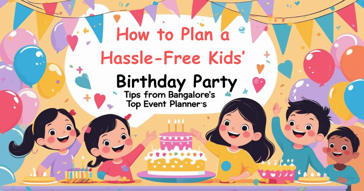 Hassle Free Kids Birthday Party Ideas in Bangalore
