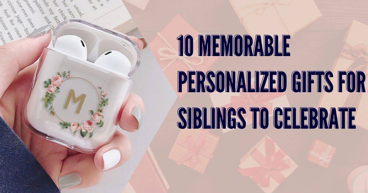 10 Memorable Personalized Gifts for Siblings 2025