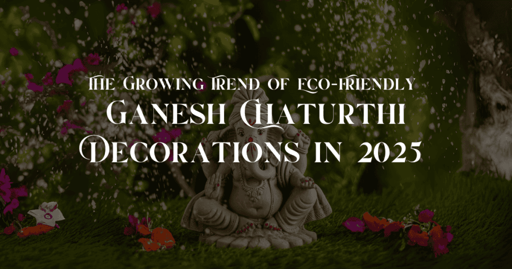Eco-Friendly Ganesh Chaturthi Decorations 2025 Trends