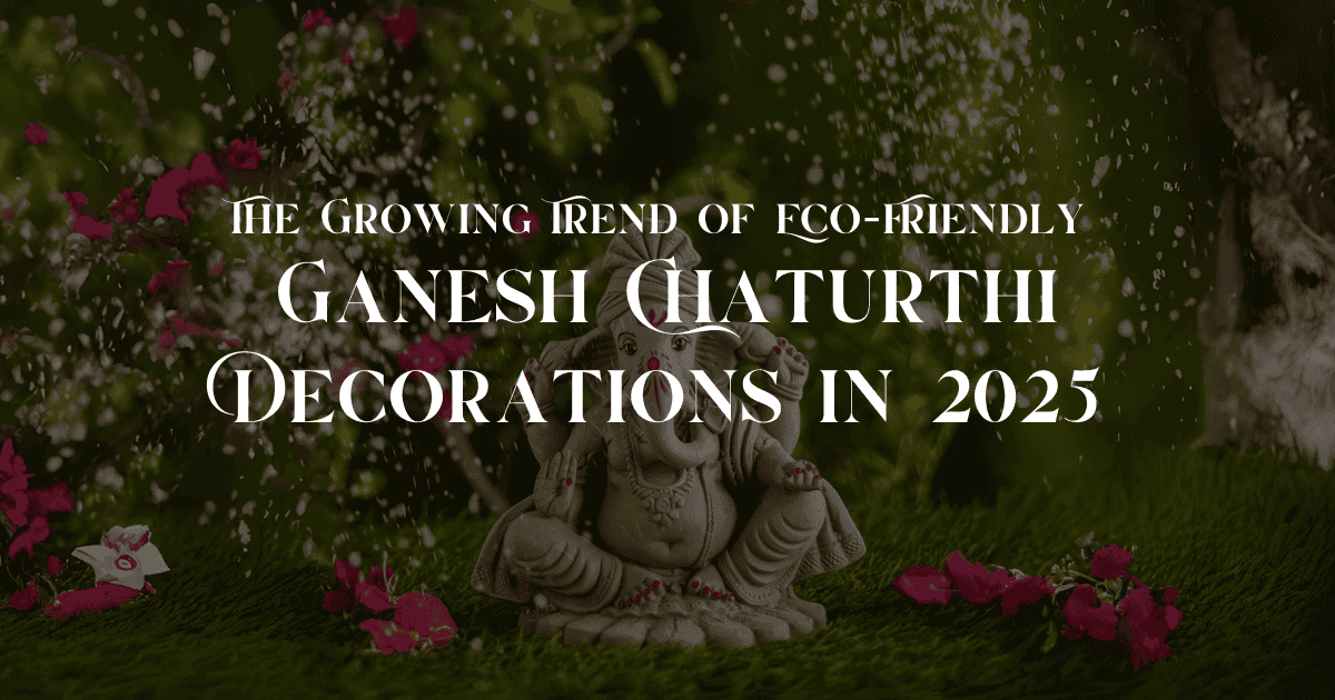 Eco-Friendly Ganesh Chaturthi Decorations 2025 Trends