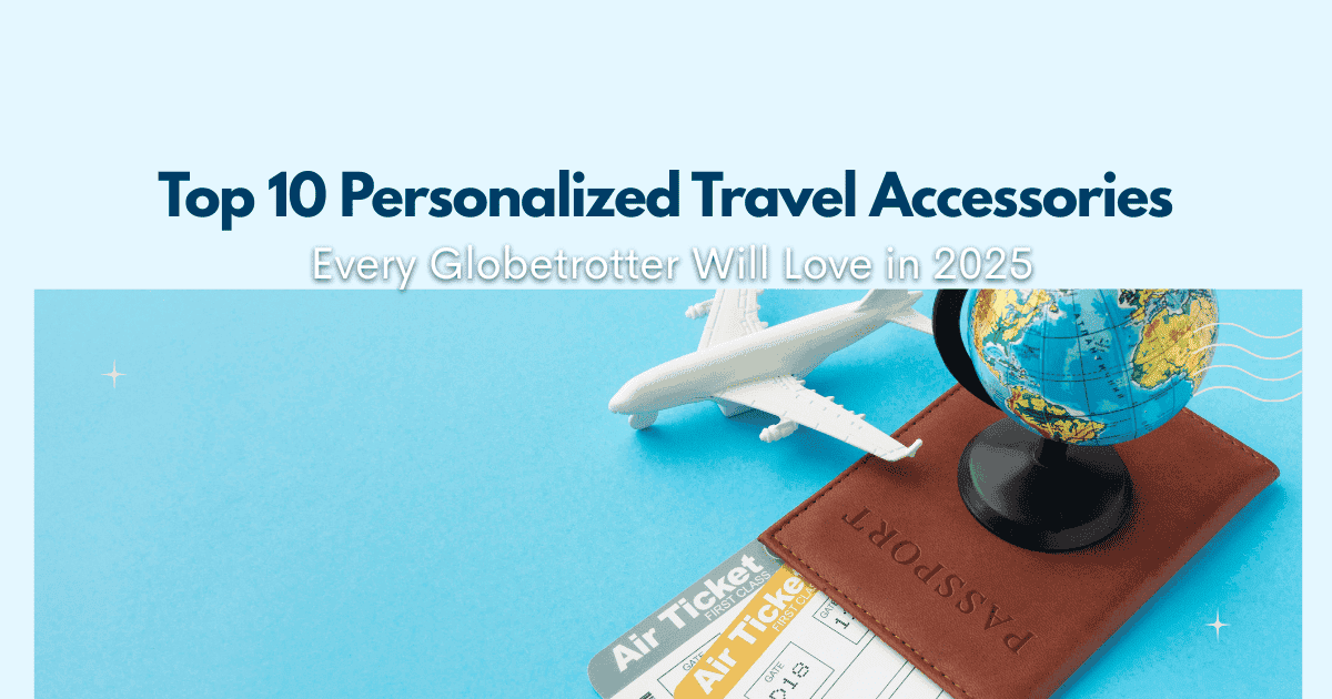 Top 10 Personalized Travel Accessories for 2025 Globetrotter