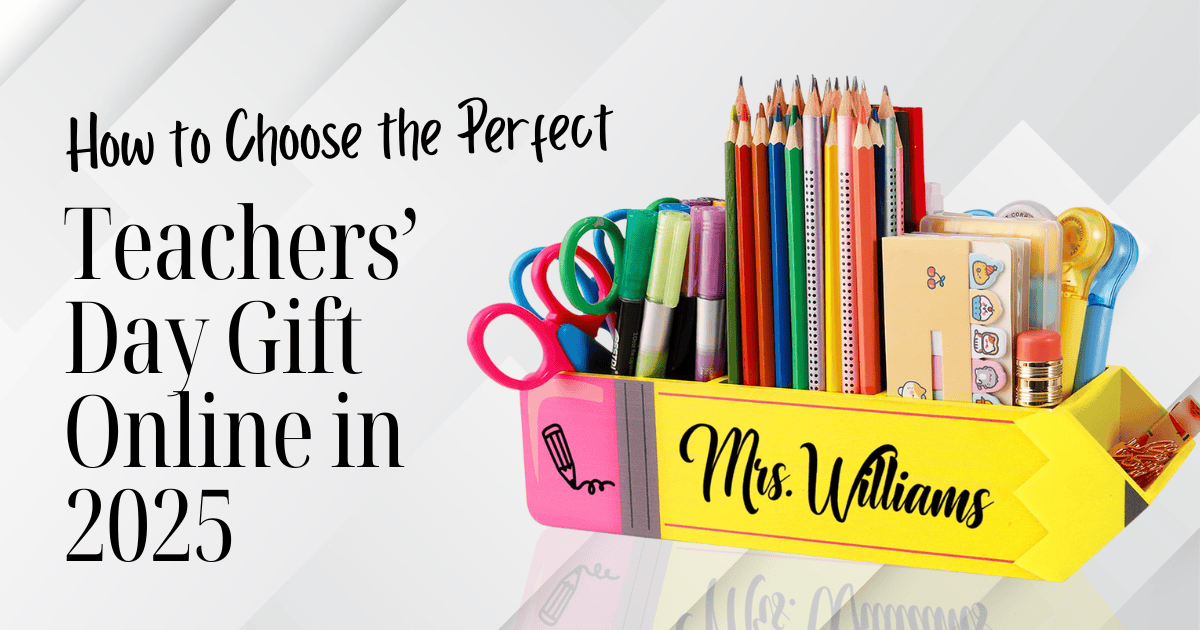 How to Choose the Perfect Teachers Day Gift Online in 2025