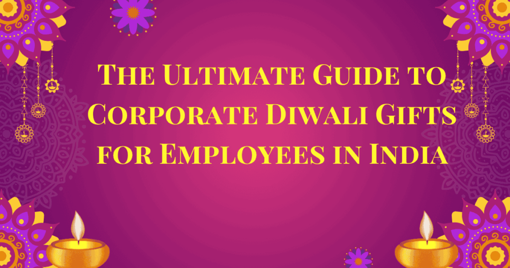 The Ultimate Guide to Corporate Diwali Gifts for Employees in India, Top Corporate Diwali Gifts supplier in India