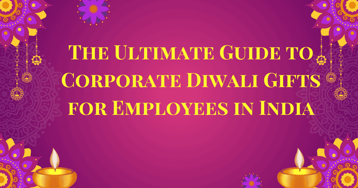 The Ultimate Guide to Corporate Diwali Gifts for Employees in India, Top Corporate Diwali Gifts supplier in India