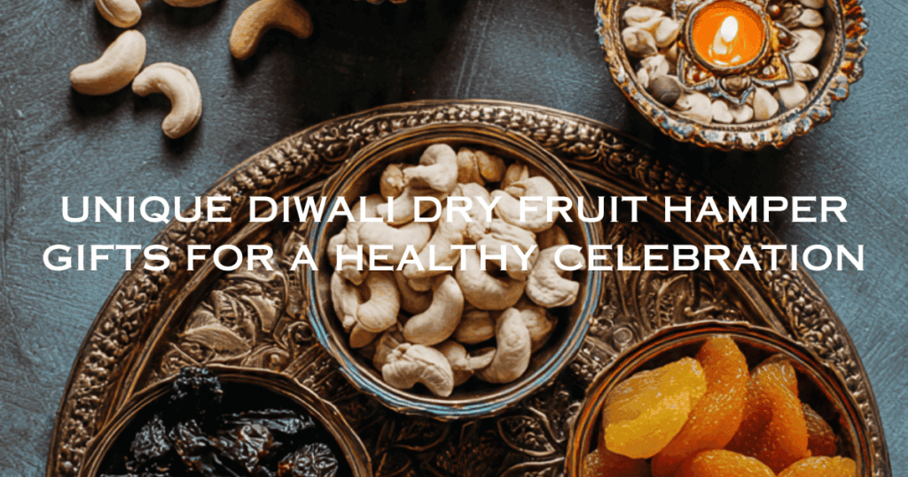 Unique Diwali Dry Fruit Hampers Gifts for Healthy Celebration