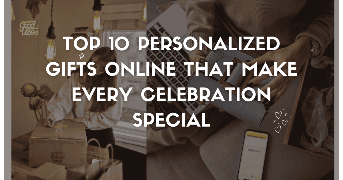 Top 10 Personalized Gifts Online for Every Celebration