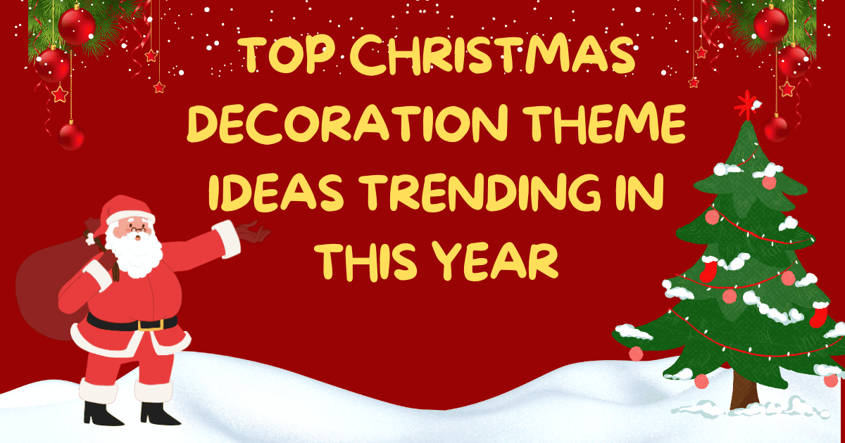 Top Christmas Decoration Theme Ideas Trending in this Year