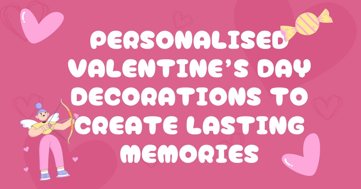 Order Best Personalised Valentines Day Decorations for Romantic Setups