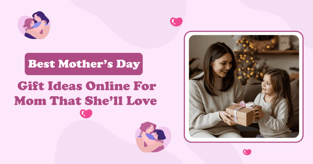 Best Mother’s Day Gift Ideas Online for Mom That She’ll Love