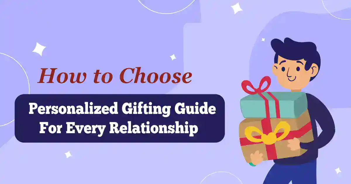How to Choose a Personalized Gifting Guide for Every Relationship