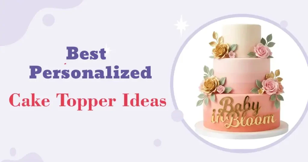Best Personalized Cake Topper Ideas for Birthday Cakes in India