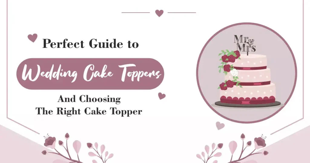 Wedding Cake Toppers Guide for Choosing the Perfect One