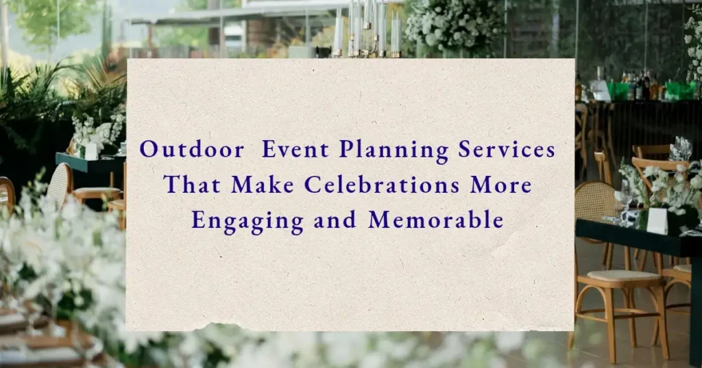 Best Outdoor Event Planning Services for Memorable Events