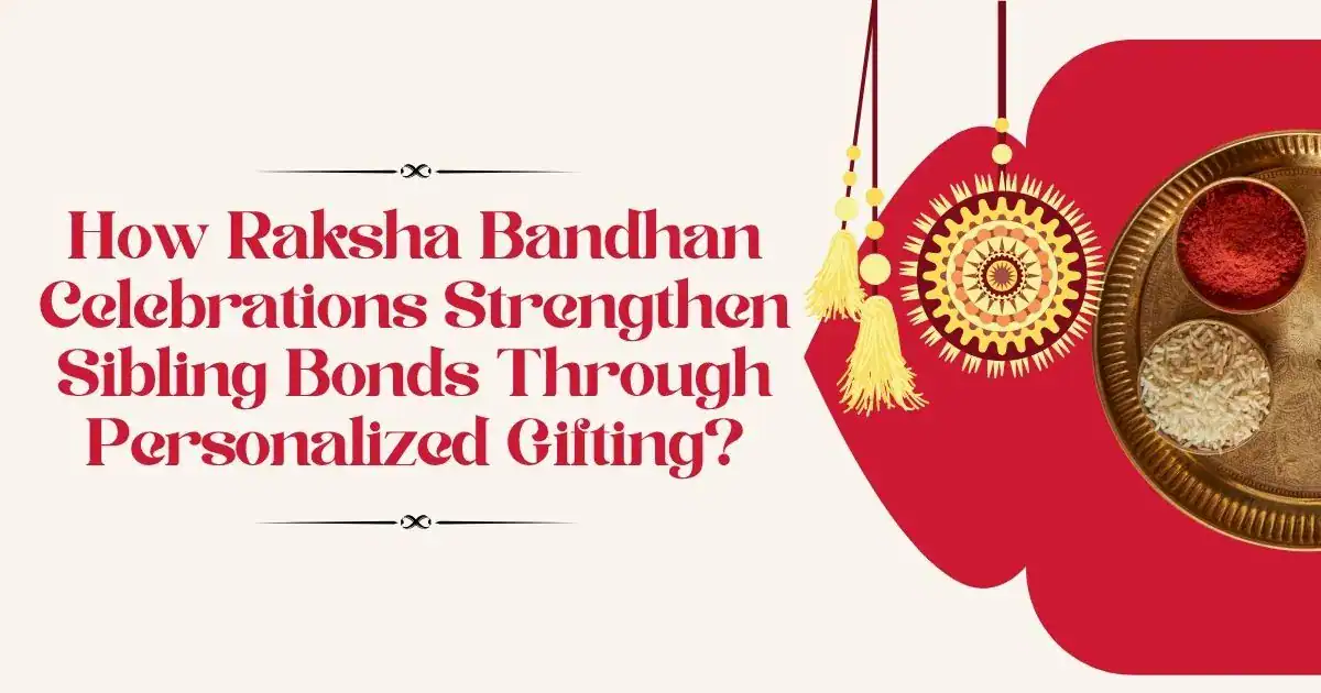 Celebrate Raksha Bandhan With Gifts That Strengthen Bonds