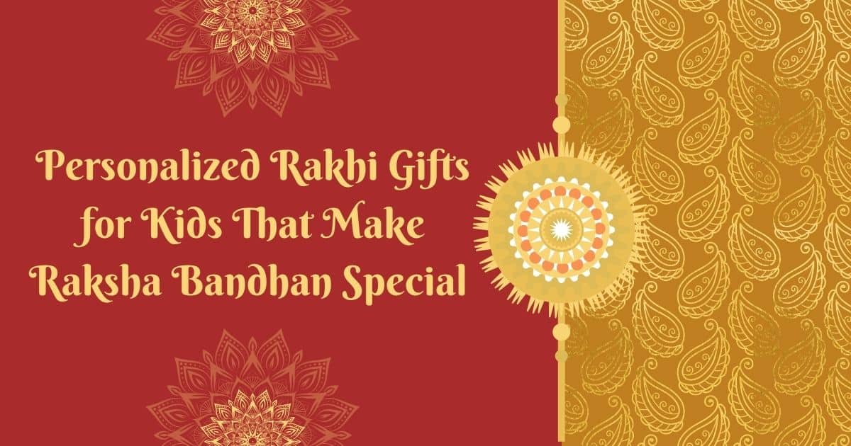 Personalized Rakhi Gifts for Kids That Make Raksha Bandhan Special Personalized Rakhi Gifts for Kids That Make Raksha Bandhan Special