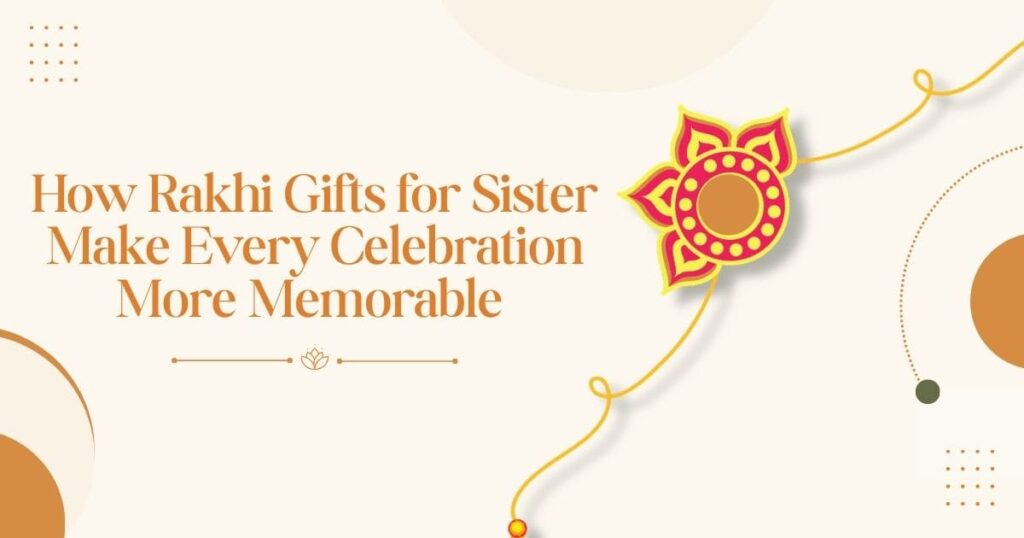 Rakhi Gifts for Sister That Make Raksha Bandhan More Special