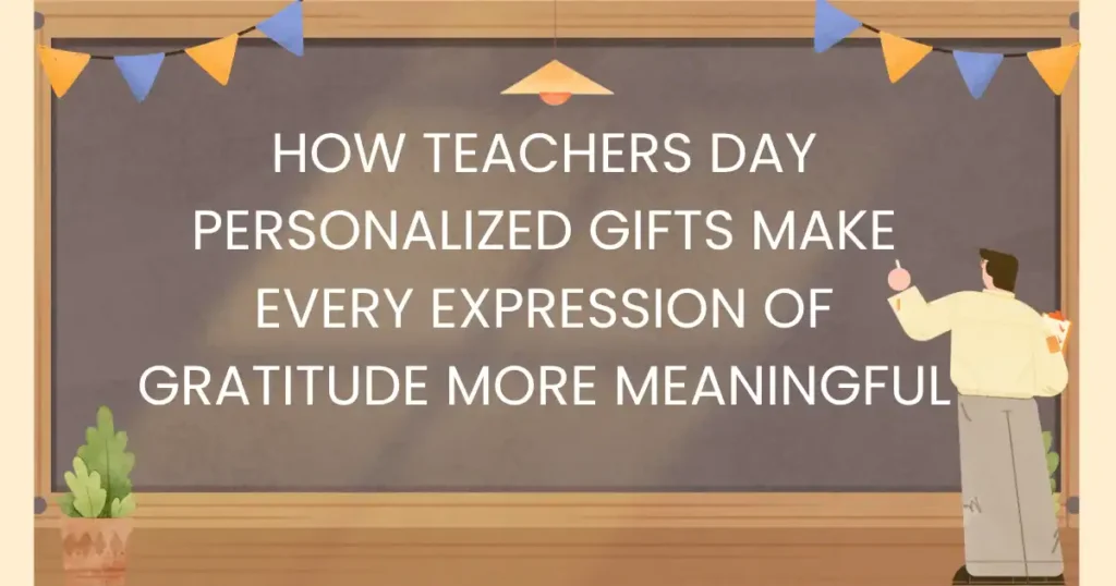 Teachers Day Personalized Gifts for Meaningful Appreciation
